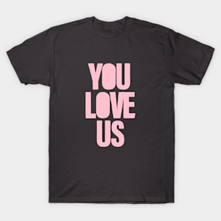 You Love Us, pink T-Shirt